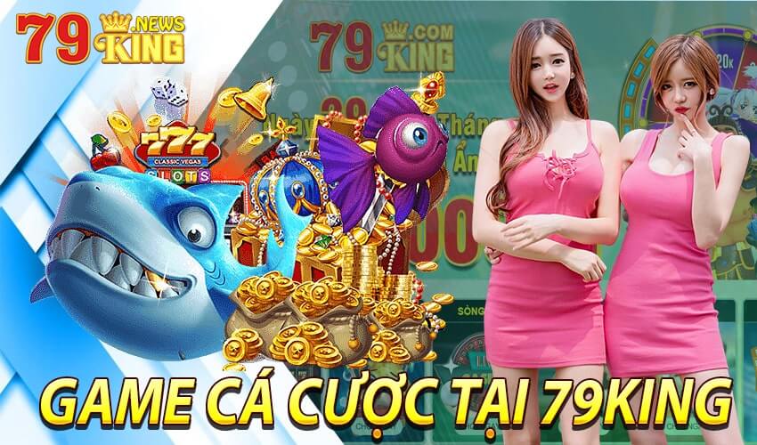 Giới thiệu về những game cá cược tại nhà cái 79King