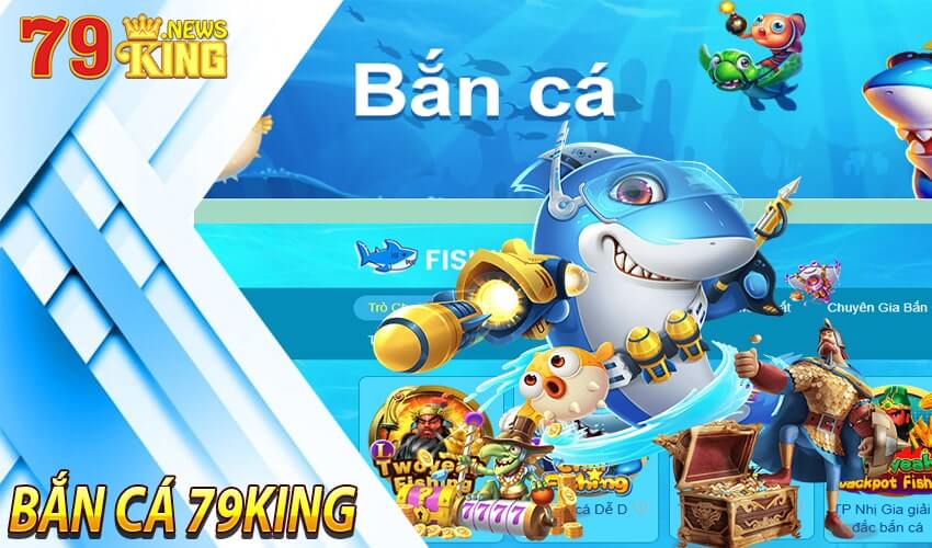 Giới thiệu sảnh chơi bắn cá 79king - Vô cùng giải trí
