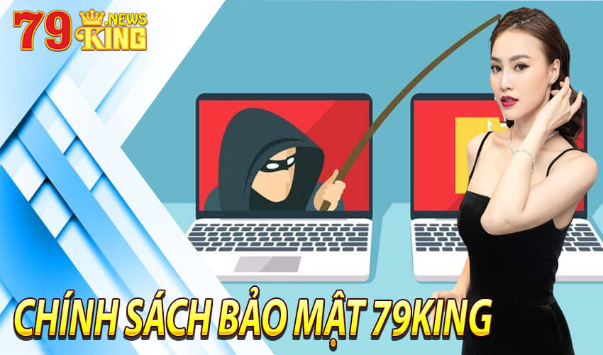 Những thông tin chính sách bảo mật 79king