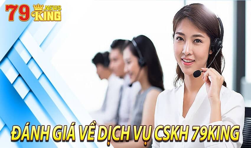 Thông tin đánh giá về dịch vụ liên hệ 79king từ khách hàng