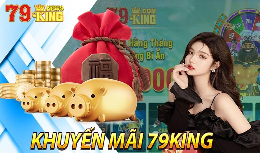 Giới thiệu về các chương trình khuyến mãi 79King hấp dẫn
