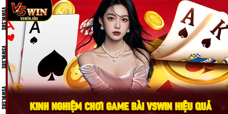 Kinh nghiệm chơi game bài VSwin hiệu quả